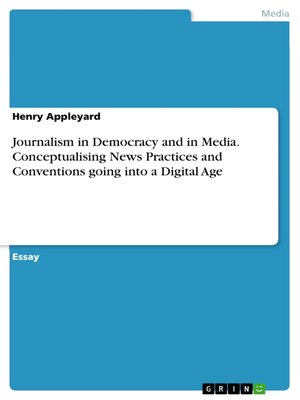 cover image of Journalism in Democracy and in Media. Conceptualising News Practices and Conventions going into a Digital Age